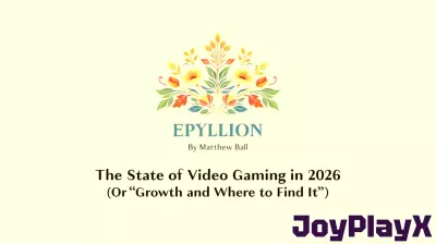The State of Video Gaming in 2026 by Matthew Ball / Epyllion